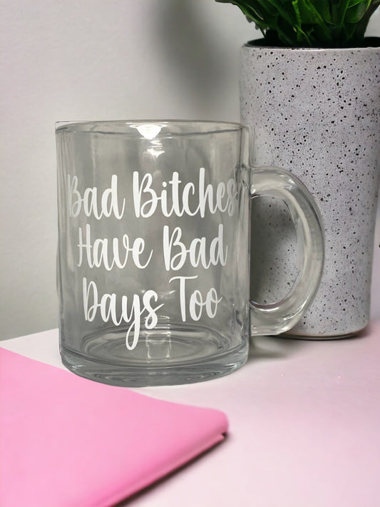 Bad Bitches Have Bad Days Too Mug